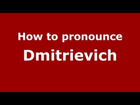 How to pronounce Dmitrievich (Russian/Russia) - PronounceNames.com