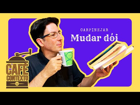 MUDAR DÓI 🤕 CARPINEJAR ☕ CAFÉ CONTEXTO