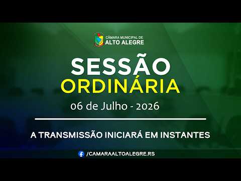 Sessão Ordinária - 06/07/2026 - Câmara Municipal de Vereadores de Alto Alegre/RS