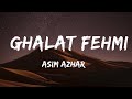 Galat Fehmi [LYRICS] - Asim Azhar