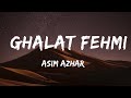 Galat Fehmi LYRICS Asim Azhar