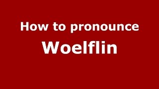 How to pronounce Woelflin