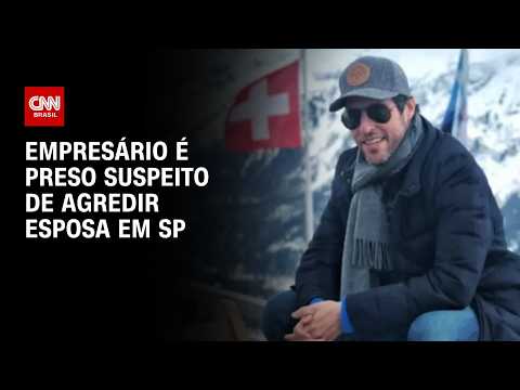 Empresário da Faria Lima é preso suspeito de agredir esposa em São Paulo | AGORA CNN