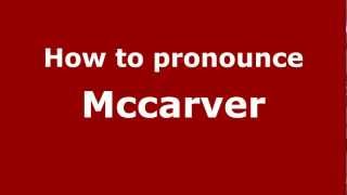 How to pronounce Mccarver