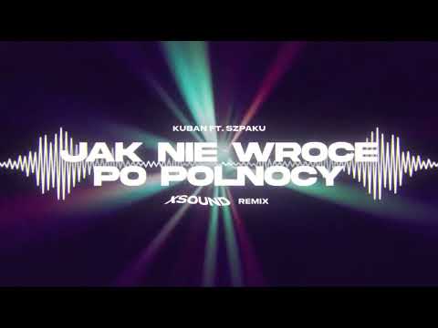 Kuban ft. Szpaku - Jak Nie Wrócę Po Północy (XSOUND Remix)