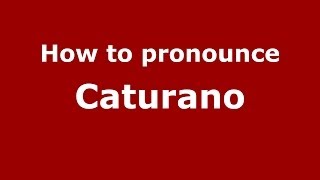 How to pronounce Caturano