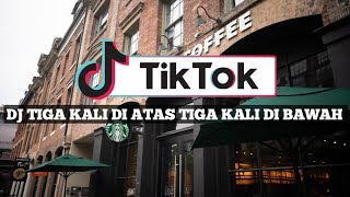 Download lagu DJ TIGA KALI DI ATAS TIGA KALI DI BAWAH mp3
