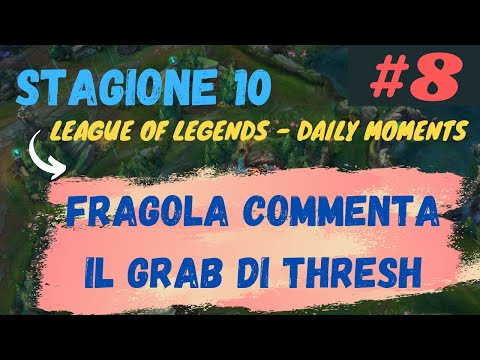 Daily LoL Moments ITA FRAGOLA COMMENTA IL GRAB DI THRESH 8