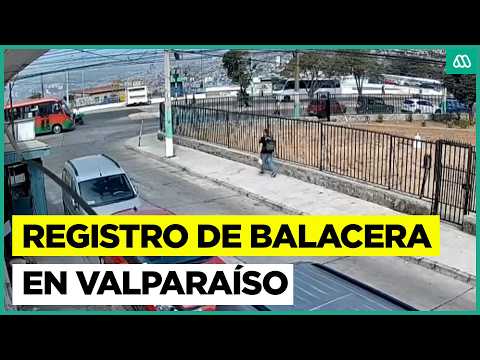 Hombre asesinado en balacera en Valparaíso: Registros de cámara de seguridad captaron el momento