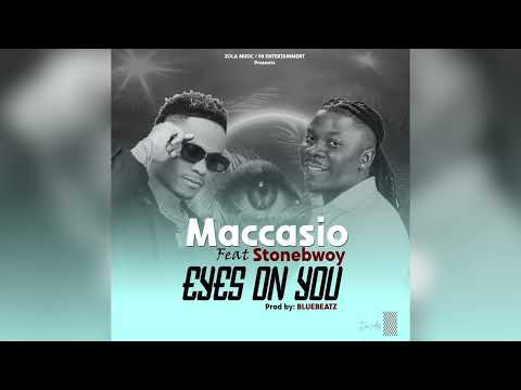 Maccasio ft Stonebwoy EYES ON YOU (official audio)