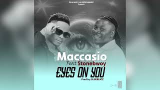 Maccasio ft Stonebwoy EYES ON YOU (official audio)
