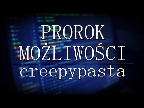 Prorok możliwości 2/2 - Najlepsze Creepypasty [Lektor PL]