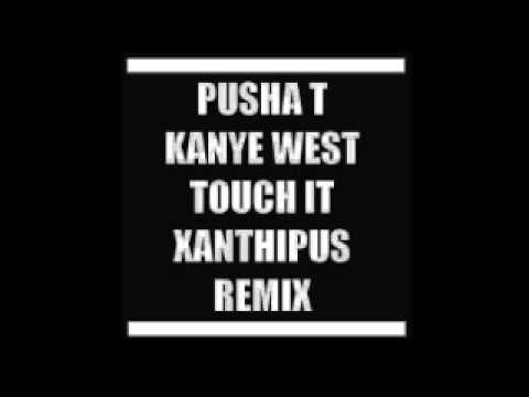 Pusha T & Kanye West - Touch it (Xanthipus Remix)