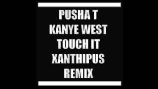 Pusha T & Kanye West - Touch it (Xanthipus Remix)