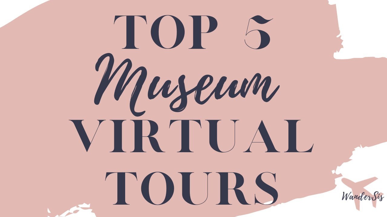 Top 5 Best Museum Virtual Tours