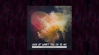 Look At What You Do To Me