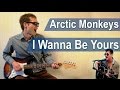 Аккорды "I Wanna Be Yours" Arctic Monkeys (Разбор)