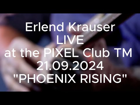 Erlend Krauser Live at the PIXEL Club TM, 21.09.2024 "PHOENIX RISING"