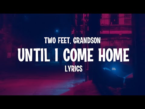 Two Feet & grandson - Until I Come Home (Lyrics)