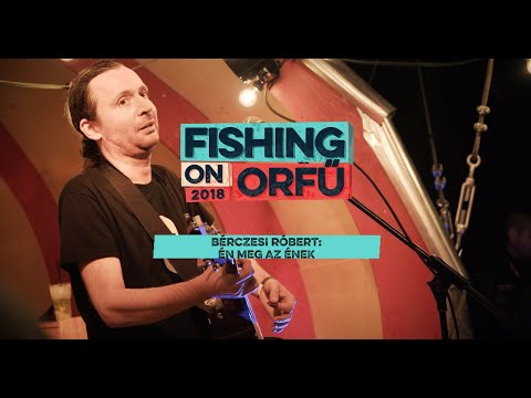 Bérczesi Róbert: Én meg az Ének - Fishing on Orfű 2018 (Teljes koncert)