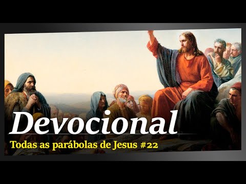 DEVOCIONAL | As parábolas de Jesus #22 [ O homem rico ]