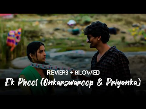 Ek Phool Slowed+Reverb Lofi Song | Onkarswaroop And Priyanka Song | Marathi Lofi Song | #Itsksworld