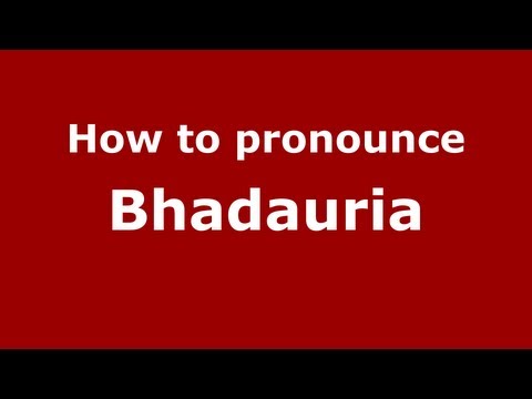 How to Pronounce Bhadauria - PronounceNames.com