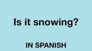 How To Say (Is it snowing?) In Spanish