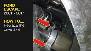 How to Replace the drive axle on the Ford Escape 2001 - 2017