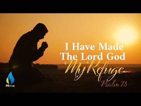 Psalm 73 I Have Made the Lord God My Refuge