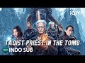 INDO SUB Taoist Priest In The Tomb Petualangan Aksi Thriller IQIYI Film Tiongkok