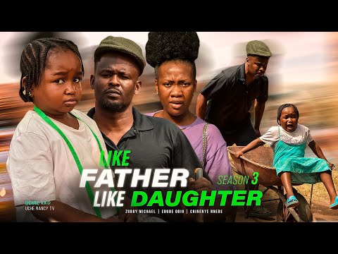 LIKE FATHER, LIKE DAUGHTER 3 - Ebube Obio, Zubby Michael, Chinenye Nnebe 2023 Nigerian Comedy Movie