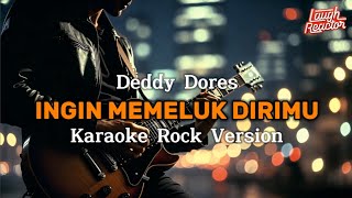 Download lagu Ingin Memeluk Dirimu - Deddy Dores - Karaoke Rock Version mp3