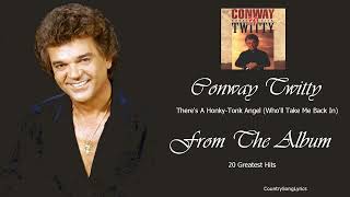 Conway Twitty - There's A Honky Tonk Angel Who'll Take Me Back In