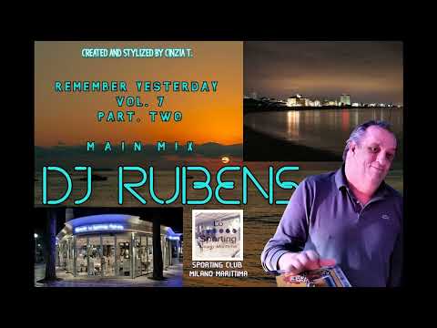 DJ RUBENS@PART 2 - REMEMBER YESTERDAY VOL. 7 - MAIN MIX - SPORTING CLUB MM RA (VIDEO BY CINZIA T)