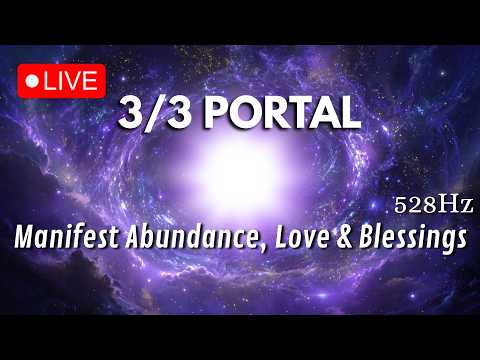 3/3 PORTAL • MANIFEST ABUNDANCE, LOVE & BLESSINGS • 528Hz • LAW OF ATTRACTION