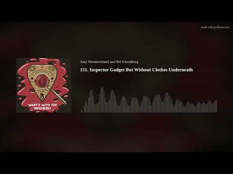 151. Inspector Gadget But Without Clothes Underneath