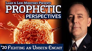 Fighting an Unseen Enemy | Prophetic Perspectives #20