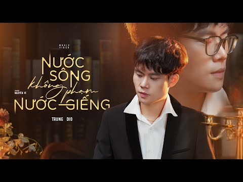 Nước Sông Không Phạm Nước Giếng - Trung Dio | Official M/V