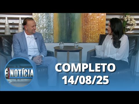 É Notícia: Edinho Silva (14/08/2025) | Completo