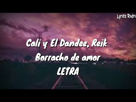 Cali y El Dandee, Reik - Borracho de amor (LETRA)