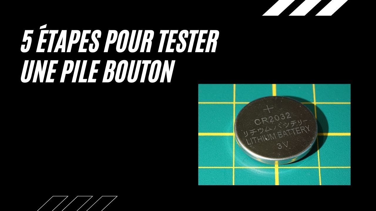 5 Étapes pour Tester une Pile Bouton