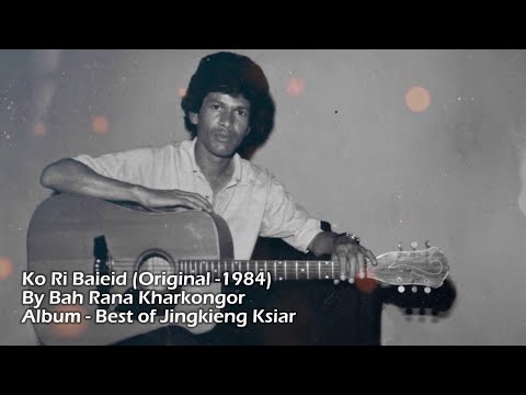 Ko Ri Baieid (Original -1984) By Bah Rana Kharkongor, Album - Best of Jingkieng Ksiar