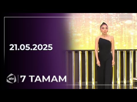 7 Tamam / 21.05.2025