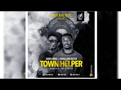 TOWN HELPER - Kwaku Manu ft Kwaku Darlington (Prod. by Jay Scratch)