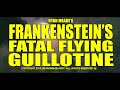 OFFICIAL HD TRAILER FRANKENSTEINS FATAL FLYING GUILLOTINE