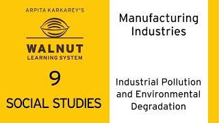 9 Social Studies - Manufacturing Industries - Industrial Pollution and Environmental Degradation