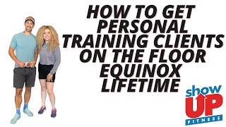 How to get personal training clients on the FLOOR at Equinox Lifetime | Show Up Fitness Internship