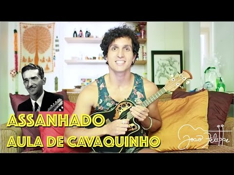Assanhado, por João Felippe - AULA DE CAVAQUINHO