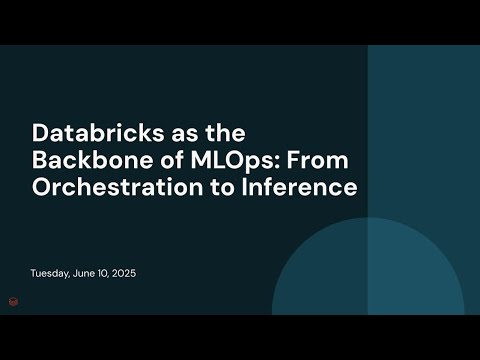 Watch: Databricks as the Backbone of MLOps: From Orchestration to Inference
